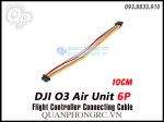 Cáp Kết Nối DJI O3 Air Unit 6 Pin FC Connecting Cable 2 Đầu 10cm