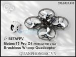 BETAFPV Meteor75 Pro O4 Brushless Whoop Quadcopter - (Không Cam VTX Không Pin)